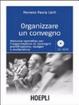 Cover of Organizzare un convegno. Manuale operativo per l'organizzatore di convegni: pianificazione, budget e modulistica. Con CD-ROM