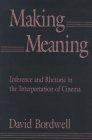 Making Meaning : Inference and Rhetoric in the Interpretation of Cinema (Harvard Film Studies)