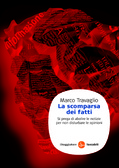La scomparsa dei fatti Si prega di abolire le notizie per non disturbare le opinioni