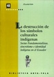 Cover of La destrucción de los símbolos culturales indígenas