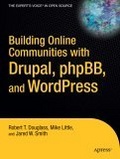 Building Online Communities With Drupal, phpBB, and WordPress