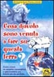 Cover of Cosa diavolo sono venuta a fare su questa terra? Come creare un paradiso meraviglioso e sperimentare una felicità più che perfetta