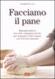 Cover of Facciamo il pane. Manuale pratico con oltre cinquanta ricette per imparare a fare il pane con il lievito naturale