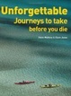 Cover of Unforgettable Journeys to Take Before You Die