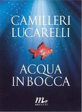 Andrea Camilleri, Carlo Lucarelli: "Acqua in bocca"