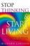 Cover of "Stop Thinking, Start Living"