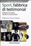 Cover of Sport, fabbrica di testimonial. Campioni sul campo, vincenti in comunicazione