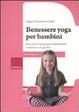 Cover of Benessere yoga per bambini. Esercizi di respirazione, rilassamento e relazione con gli altri