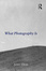 Cover of What Photography Is
