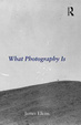 Cover of What Photography Is