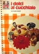 Cover of I dolci al cucchiaio