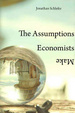 Cover of The Assumptions Economists Make