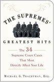 The Supremes' Greatest Hits : The 34 Supreme Court Cases That Most Directly Affect Your Life