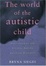 Cover of The World of the Autistic Child