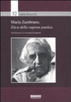 Cover of Maria Zambrano. Etica della ragione poetica