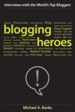 Blogging Heroes : Interviews with 30 of the World's Top Bloggers