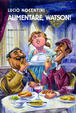 Cover of Alimentare, Watson!