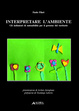 Cover of Interpretare l'ambiente. Gli indicatori di sostenibilità per il governo del territorio