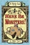 Cover of Here Be Monsters!