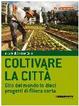 Cover of Coltivare la città. Teoria e pratica globale della filiera corta locale