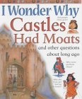 I Wonder Why Castles Had Moats and Other Questions About Long Ago (I Wonder Why)