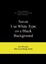 Cover of Never Use White Type on a Black Background