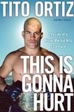 This Is Gonna Hurt : The Life of a Mixed Martial Arts Champion