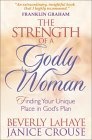 The Strength of a Godly Woman : Finding Your Unique Place in God's Plan