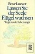 Cover of Lassen Sie der Seele Flügel wachsen. Wege aus der Lebensangst.