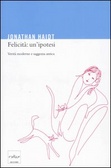 Felicità: un'ipotesi Verità moderne e saggezza antica