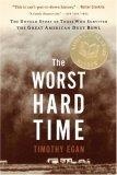 The Worst Hard Time : The Untold Story of Those Who Survived the Great American Dust Bowl