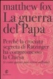 Cover of La guerra del Papa. Perché la crociata segreta di Ratzinger ha compromesso la Chiesa e come essa può essere salvata