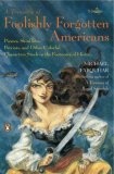 A Treasury of Foolishly Forgotten Americans : Pirates, Skinflints, Patriots, and Other Colorful Characters Stuck in the Footnotes of History