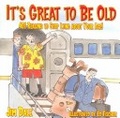 It's Great to Be Old : 401 Reasons to Stop Lying About Your Age