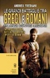 Cover of Le grandi battaglie tra Greci e Romani. Falange contro legione: da Eraclea a Pidna, tutti gli scontri tra opliti e legionari