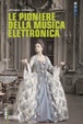 Cover of Le pioniere della musica elettronica