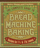 Cover of The Complete Guide to Bread Machine Baking