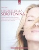 Cover of I segreti della serotonina. L'ormone naturale che fa aumentare il buon umore