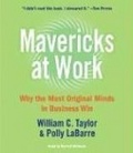 Mavericks At Work CD : Beyond Business as Usual--a Whole New Way to Lead, Compete, and Succeed