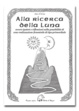Cover of Alla ricerca della luna, ovvero Ipotesi e riflessioni sulla possibilità di una realizzazione femminile di tipo primordiale