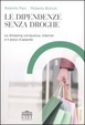 Cover of Le dipendenze senza droghe. Lo shopping compulsivo, Internet e il gioco d'azzardo