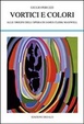 Cover of Vortici e colori. Alle origini dell'opera di James Clerk Maxwell