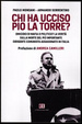 Cover of Chi ha ucciso Pio La Torre? Omicidio di mafia o di stato? la verità sulla morte del più importante dirigente comunista assassinato dal dopoguerra
