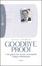 Cover of Goodbye Prodi. I quaranta giorni che hanno consegnato l'Italia a Berlusconi