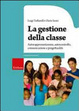 Cover of La gestione della classe. Autorappresentazione, autocontrollo, comunicazione e progettualità