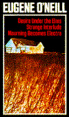 Three Plays : Desire Under The Elms; Strange Interlude; Mourning Becomes Electra