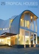 Cover of 25 Tropical Houses in Indonesia