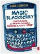 Cover of Magic Blackberry. Come rovinare la propria carriera premendo il tasto «send»