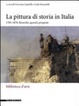 Cover of La pittura di storia in Italia 1785-1870. Ricerche, quesiti, proposte