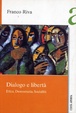 Cover of Dialogo e libertà. Etica, democrazia e socialità